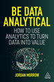 Book cover of: Be Data Analytical. By: Jordan Morrow