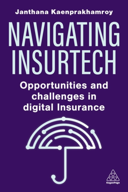 Book cover of: Navigating Insurtech. By: Janthana Kaenprakhamroy