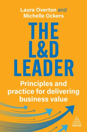 The L&D Leader, Principles and Practice for Delivering Business Value