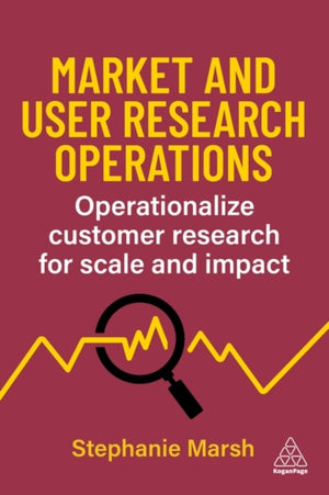 Market and User Research Operations, Operationalize Customer Research for Scale and Impact