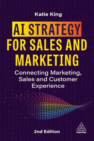 AI Strategy for Sales and Marketing, Connecting Marketing, Sales and Customer Experience