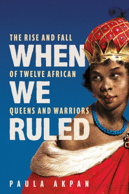 Book cover of: When We Ruled. By: Paula Akpan
