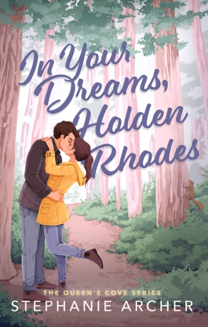 In Your Dreams, Holden Rhodes, A Spicy Small Town Grumpy Sunshine Romance (The Queen's Cove Series Book 3) 9781398724471 Stephanie Archer