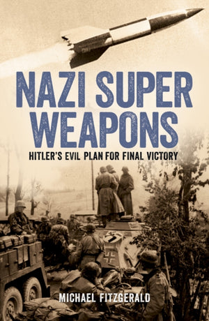 Nazi Super Weapons, Hitler's Evil Plan for Final Victory