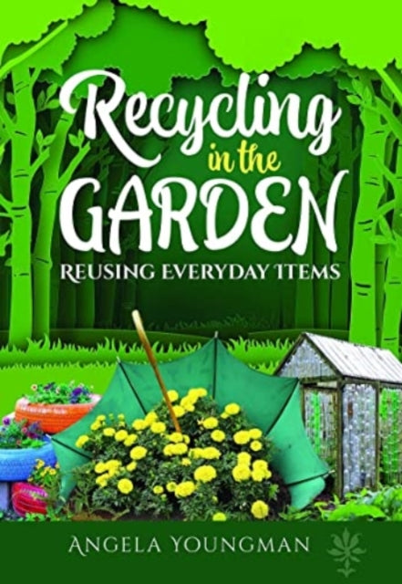 Book cover of: Recycling in the Garden. By: Angela Youngman