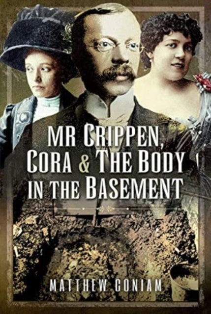 Book cover of: Mr Crippen, Cora and the Body in the Basement. By: Matthew Coniam