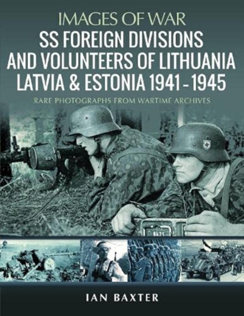 Book cover of: SS Foreign Divisions & Volunteers of Lithuania, Latvia and Estonia, 1941 1945. By: Ian Baxter