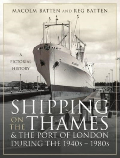 Book cover of: Shipping on the Thames and the Port of London During the 1940s   1980s. By: Malcolm Batten