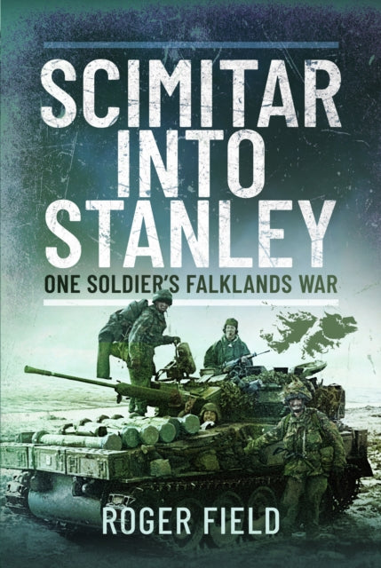 Scimitar into Stanley, One Soldier’s Falklands War