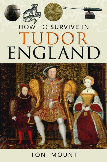 Book cover of: How to Survive in Tudor England. By: Toni Mount