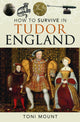 Book cover of: How to Survive in Tudor England. By: Toni Mount