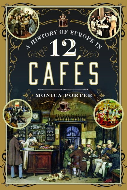 Book cover of: History of Europe in 12 Cafes. By: Monica Porter