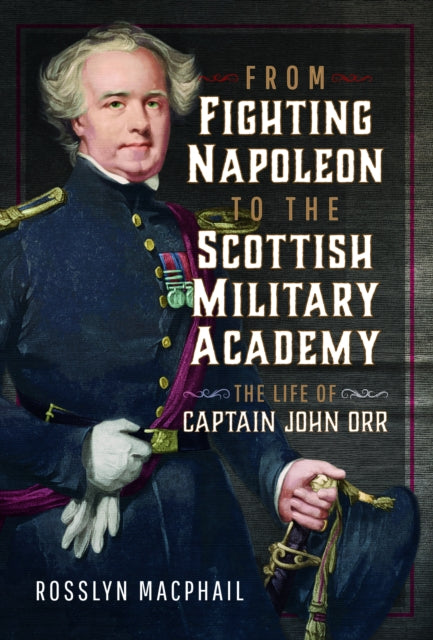 Book cover of: From Fighting Napoleon to the Scottish Military Academy. By: Rosslyn Macphail