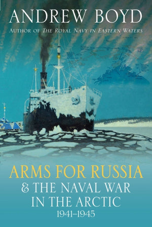 Arms for Russia & The Naval War in the Arctic, 1941–1945
