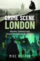 Book cover of: Crime Scene London. By: Mike Hutton
