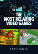 Book cover of: Most Relaxing Video Games. By: Ryan Janes