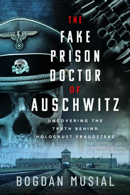 Book cover of: Fake Prison Doctor of Auschwitz. By: Bogdan Musial
