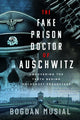 Book cover of: Fake Prison Doctor of Auschwitz. By: Bogdan Musial