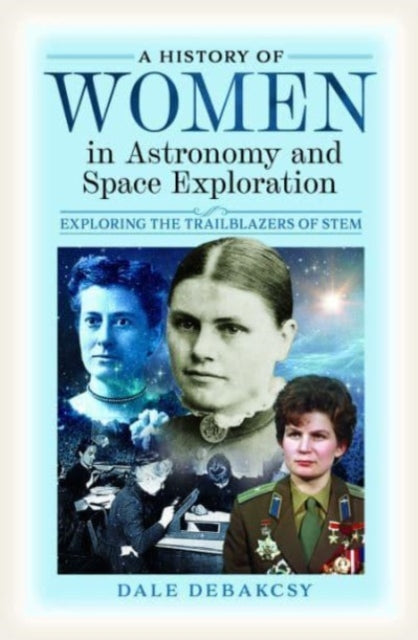 Book cover of: History of Women in Astronomy and Space Exploration. By: Dale DeBakcsy