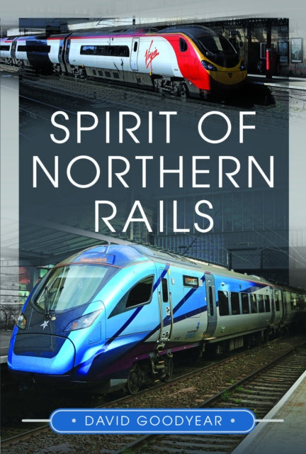 Book cover of: Spirit of Northern Rails. By: David Goodyear