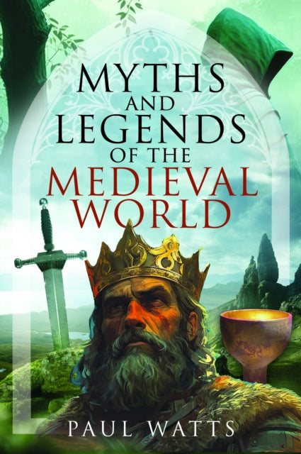 Book cover of: Myths and Legends of the Medieval World. By: Paul Watts