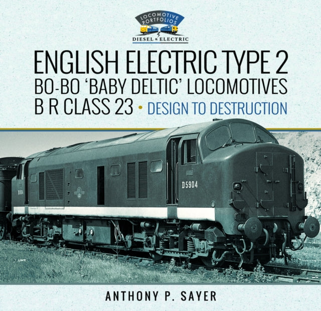 Book cover of: English Electric Type 2 Bo-Bo 'Baby Deltic' Locomotives. By: Anthony P. Sayer