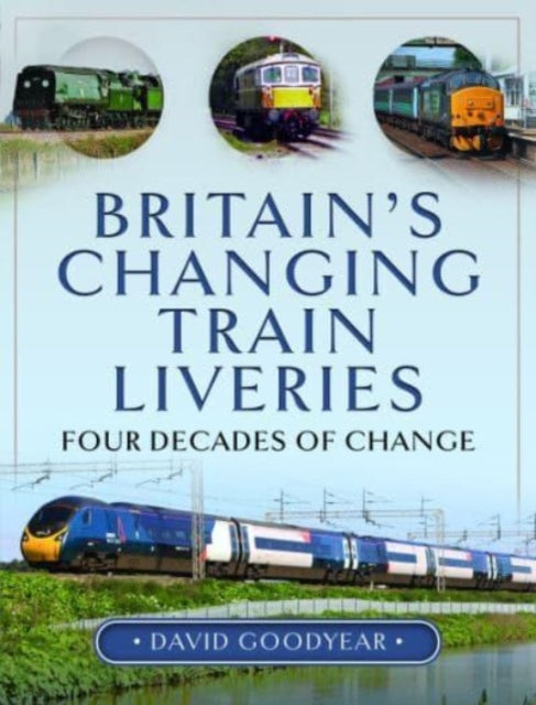 Book cover of: Britain s Changing Train Liveries. By: David Goodyear