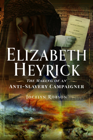 Elizabeth Heyrick: The Making of an Anti-Slavery Campaigner