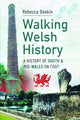 Walking Welsh History, A History of South and Mid-Wales on Foot 9781399079600 Rebecca Deakin