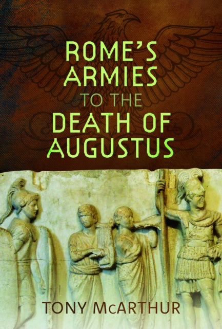 Book cover of: Rome's Armies to the Death of Augustus. By: Tony McArthur