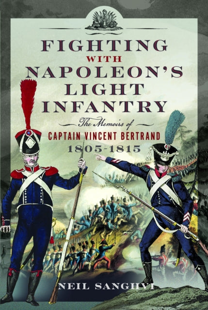Book cover of: Fighting with Napoleon's Light Infantry. By: Neil Sanghvi
