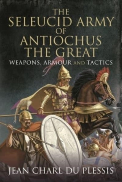 Book cover of: Seleucid Army of Antiochus the Great. By: Jean Charl Du Plessis
