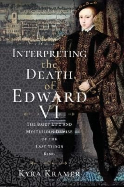 Book cover of: Interpreting the Death of Edward VI. By: Kyra Krammer
