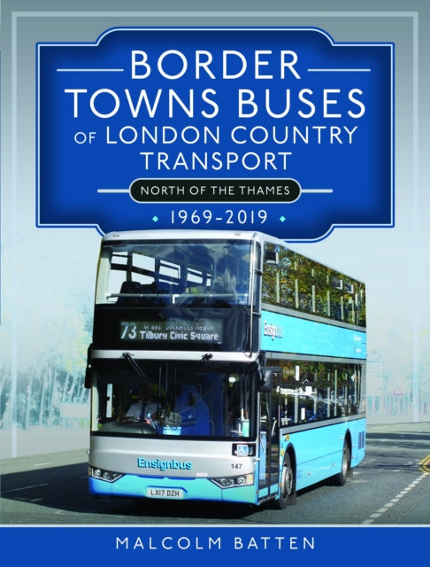 Book cover of: Border Towns Buses of London Country Transport (North of the Thames) 1969-2019. By: Malcolm Batten