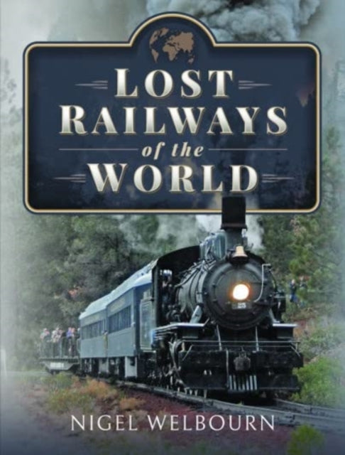 Book cover of: Lost Railways of the World. By: Nigel Welbourn