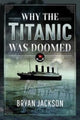 Book cover of: Why the Titanic was Doomed. By: Bryan Jackson