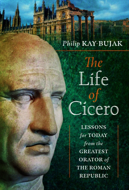 Book cover of: Life of Cicero. By: Philip Kay-Bujak