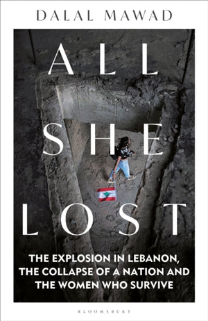 All She Lost, The Explosion in Lebanon, the Collapse of a Nation and the Women who Survive - Between Civil War, Israel and Hezbollah