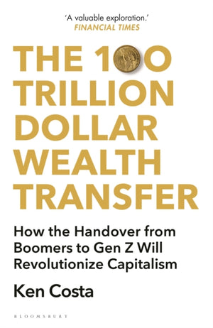 100 Trillion Dollar Wealth Transfer, How the Handover from Boomers to Gen Z Will Revolutionize Capitalism