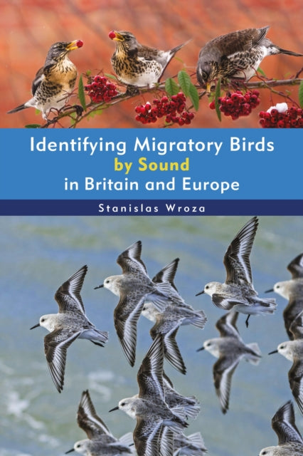 Book cover of: Identifying Migratory Birds by Sound in Britain and Europe. By: Stanislas Wroza