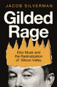 Gilded Rage, Elon Musk and the Radicalization of Silicon Valley 9781399419987 SILVERMAN, JACOB