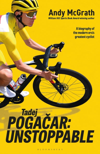 Book cover of: TADEJ POGACAR UNSTOPPABLE. By: MCGRATH, ANDY