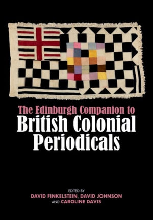 The Edinburgh Companion to British Colonial Periodicals