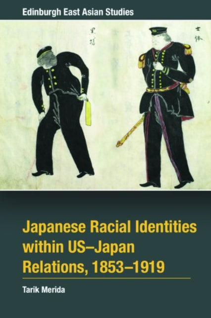 Book cover of: Japanese Racial Identities within U.S.-Japan Relations, 1853-1919. By: Tarik Merida