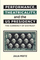 Book cover of: Performance, Theatricality and the Us Presidency. By: Julia Peetz