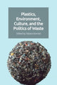 Book cover of: Plastics, Environment, Culture and the Politics of Waste
