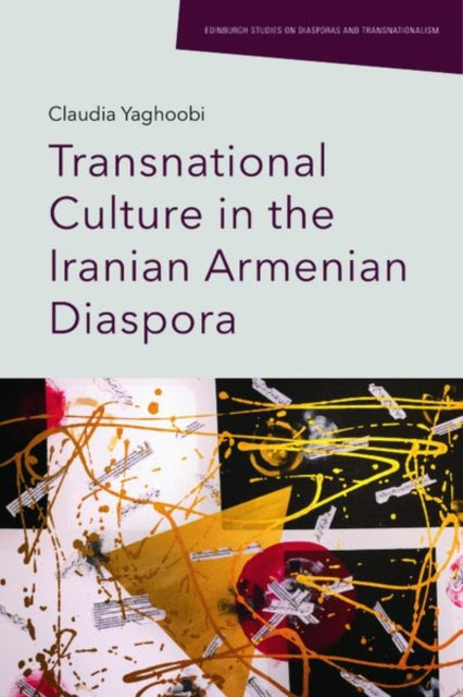 Book cover of: Transnational Culture in the Iranian Armenian Diaspora. By: Claudia Yaghoobi