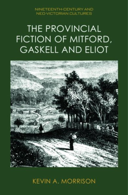 Book cover of: Provincial Fiction of Mitford, Gaskell and Eliot. By: Kevin A. Morrison