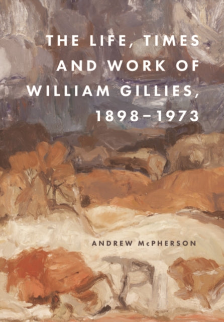 Book cover of: Life, Times and Work of William Gillies, 1898-1973