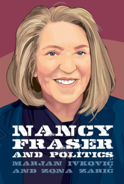 Book cover of: Nancy Fraser and Politics. By: Marjan Ivković